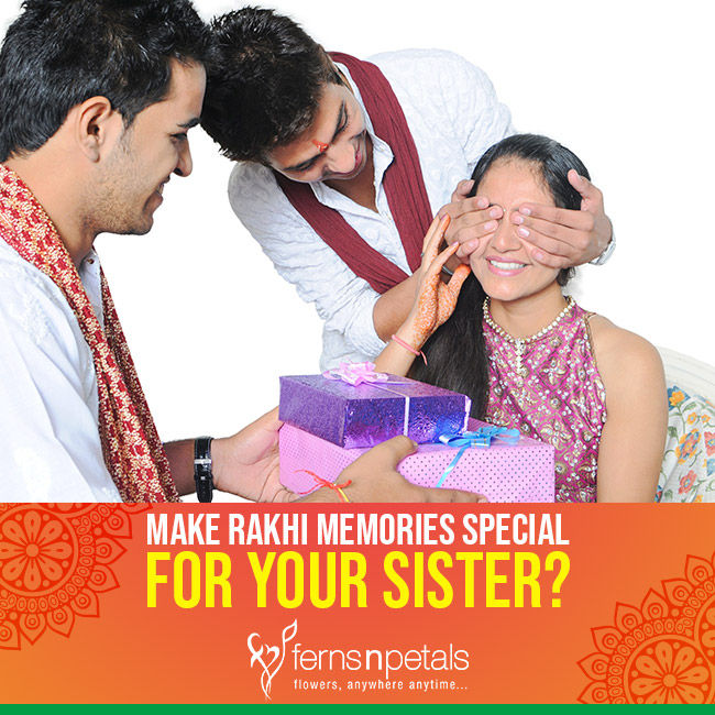 Make Rakhi Memories Special For Your Sister